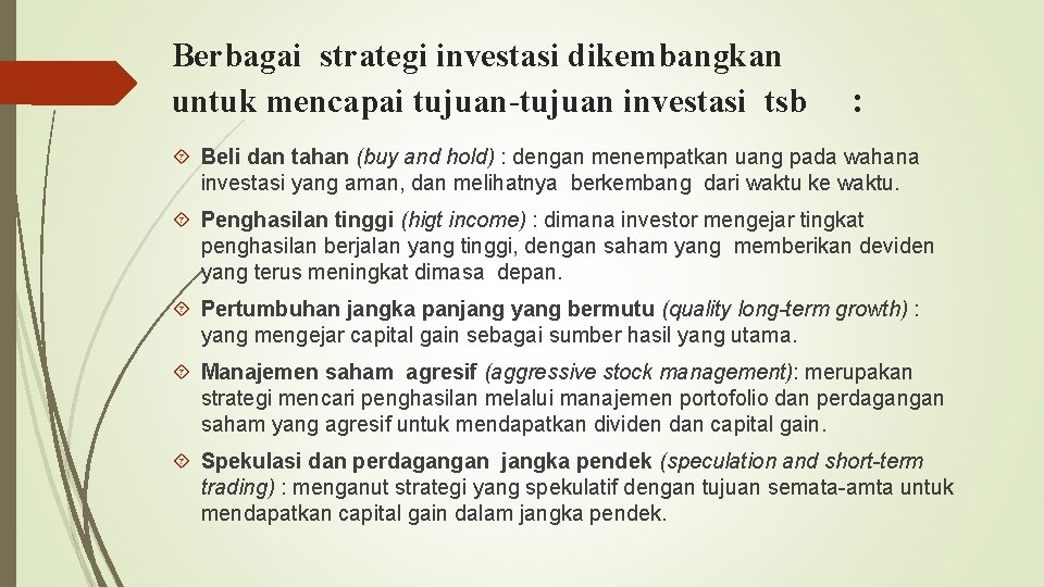 Berbagai strategi investasi dikembangkan untuk mencapai tujuan-tujuan investasi tsb : Beli dan tahan (buy