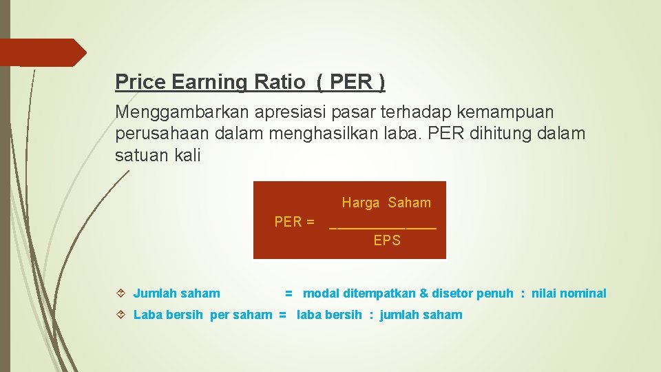 Price Earning Ratio ( PER ) Menggambarkan apresiasi pasar terhadap kemampuan perusahaan dalam menghasilkan