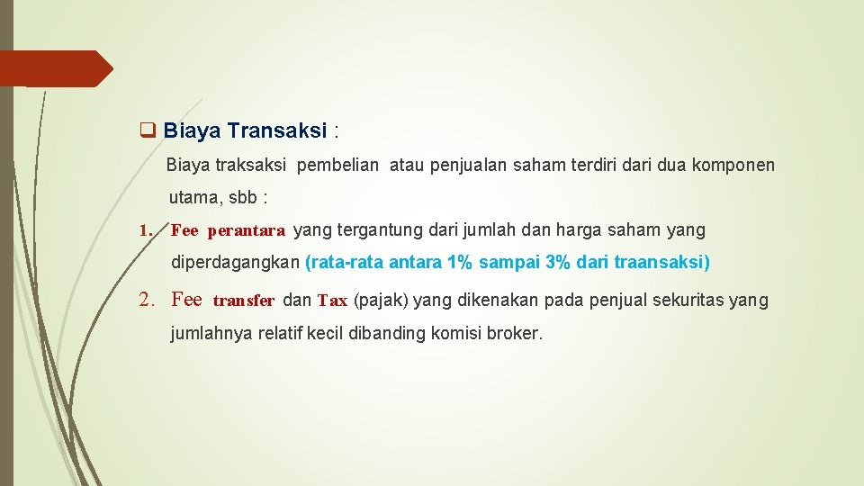 q Biaya Transaksi : Biaya traksaksi pembelian atau penjualan saham terdiri dari dua komponen