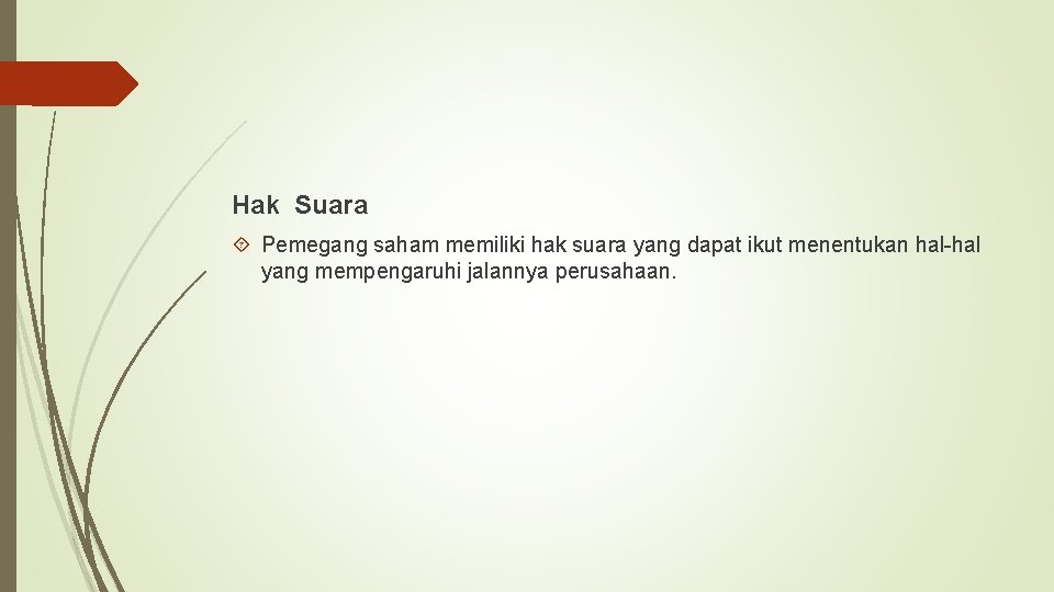 Hak Suara Pemegang saham memiliki hak suara yang dapat ikut menentukan hal-hal yang mempengaruhi