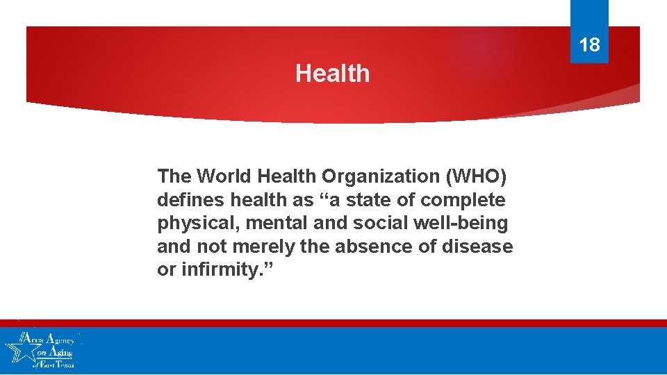 18 Health The World Health Organization (WHO) defines health as “a state of complete