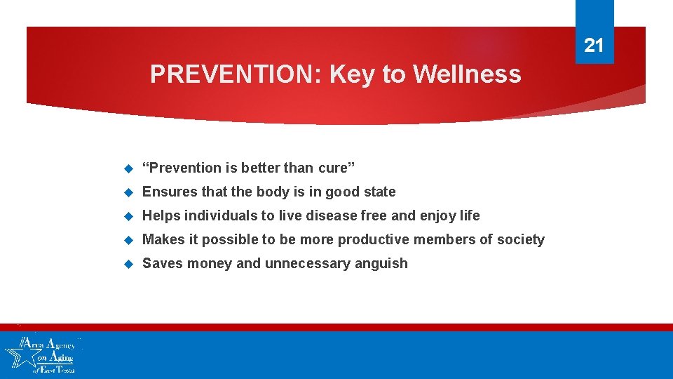 21 PREVENTION: Key to Wellness “Prevention is better than cure” Ensures that the body