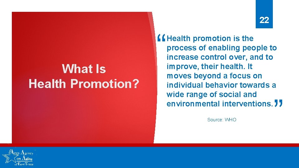 22 “ What Is Health Promotion? “ Health promotion is the process of enabling