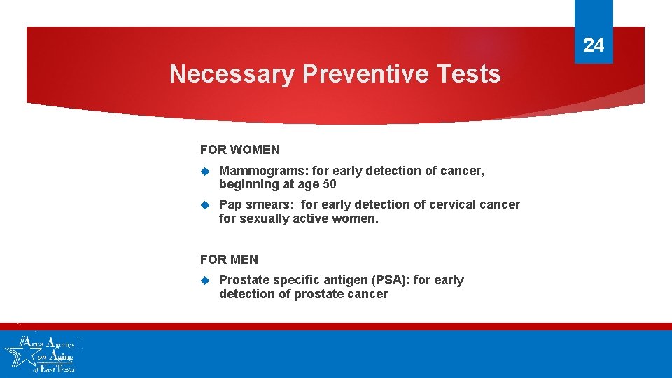 24 Necessary Preventive Tests FOR WOMEN Mammograms: for early detection of cancer, beginning at