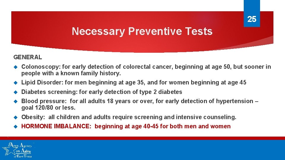 25 Necessary Preventive Tests GENERAL Colonoscopy: for early detection of colorectal cancer, beginning at