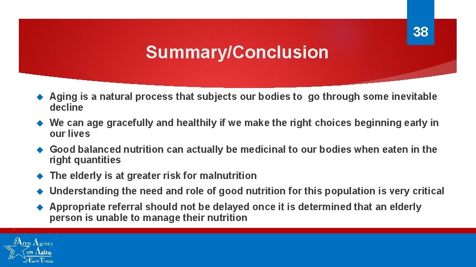 38 Summary/Conclusion Aging is a natural process that subjects our bodies to go through