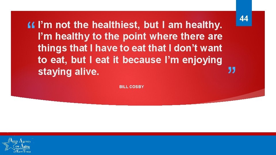 “ I’m not the healthiest, but I am healthy. I’m healthy to the point