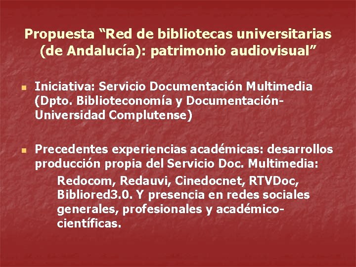 Propuesta “Red de bibliotecas universitarias (de Andalucía): patrimonio audiovisual” n n Iniciativa: Servicio Documentación