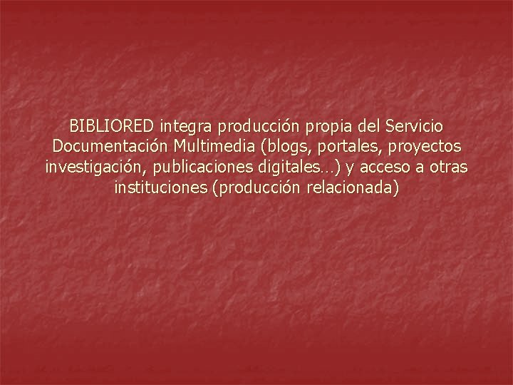 BIBLIORED integra producción propia del Servicio Documentación Multimedia (blogs, portales, proyectos investigación, publicaciones digitales…)