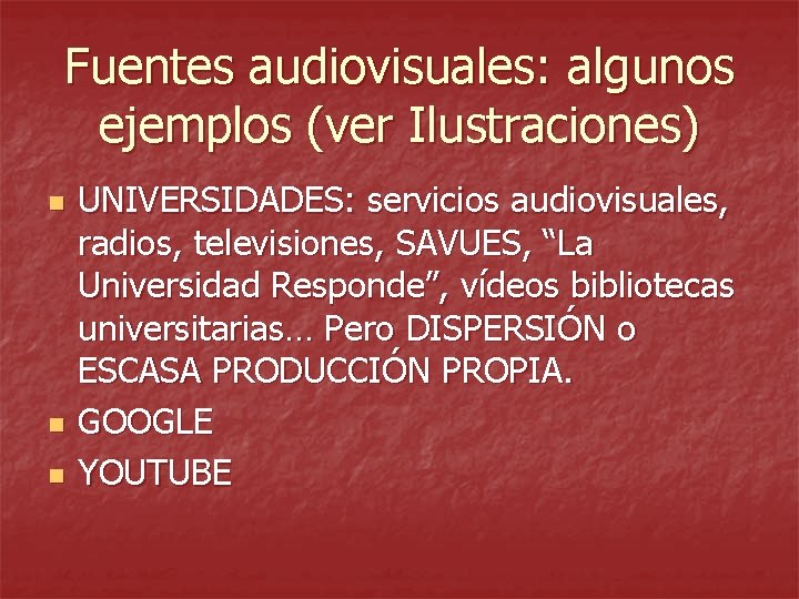 Fuentes audiovisuales: algunos ejemplos (ver Ilustraciones) n n n UNIVERSIDADES: servicios audiovisuales, radios, televisiones,
