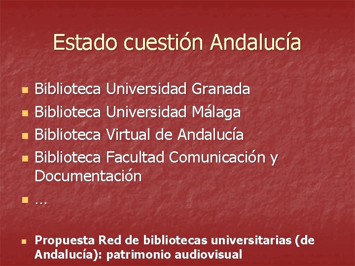 Estado cuestión Andalucía n n n Biblioteca Universidad Granada Biblioteca Universidad Málaga Biblioteca Virtual