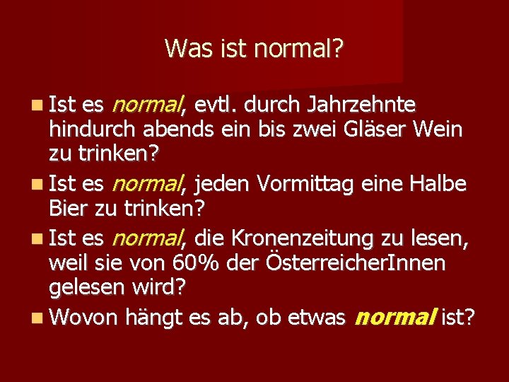 Was ist normal? es normal, evtl. durch Jahrzehnte hindurch abends ein bis zwei Gläser