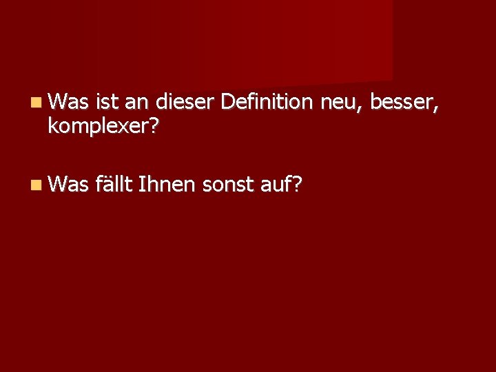  Was ist an dieser Definition neu, besser, komplexer? Was fällt Ihnen sonst auf?