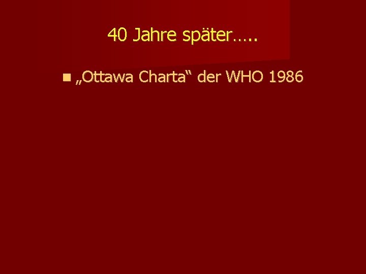 40 Jahre später…. . „Ottawa Charta“ der WHO 1986 