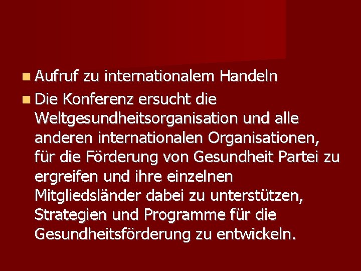  Aufruf zu internationalem Handeln Die Konferenz ersucht die Weltgesundheitsorganisation und alle anderen internationalen