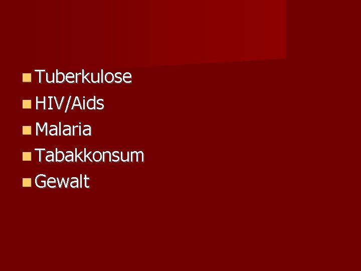  Tuberkulose HIV/Aids Malaria Tabakkonsum Gewalt 