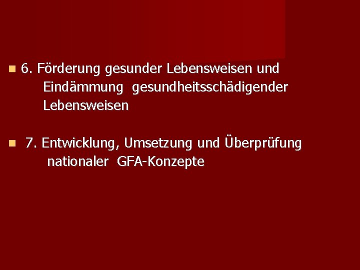  6. Förderung gesunder Lebensweisen und Eindämmung gesundheitsschädigender Lebensweisen 7. Entwicklung, Umsetzung und Überprüfung