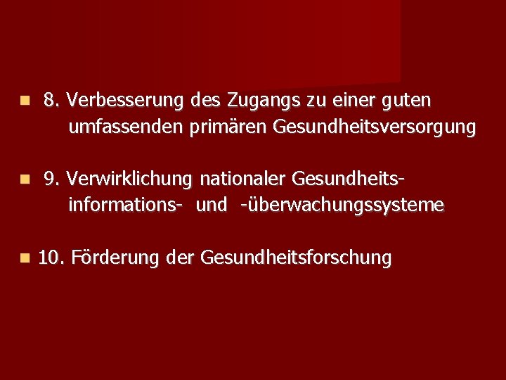  8. Verbesserung des Zugangs zu einer guten umfassenden primären Gesundheitsversorgung 9. Verwirklichung nationaler