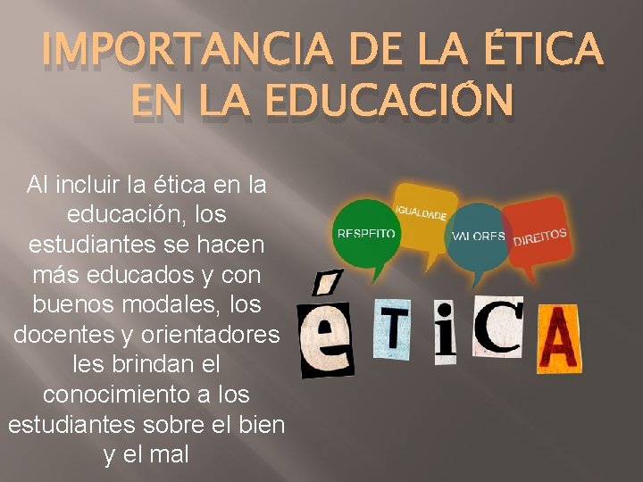 IMPORTANCIA DE LA ÉTICA EN LA EDUCACIÓN Al incluir la ética en la educación,