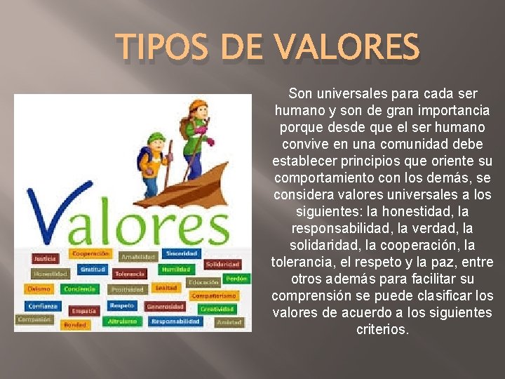TIPOS DE VALORES Son universales para cada ser humano y son de gran importancia