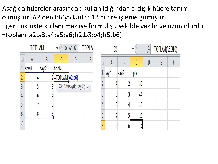 Aşağıda hücreler arasında : kullanıldığından ardışık hücre tanımı olmuştur. A 2’den B 6’ya kadar