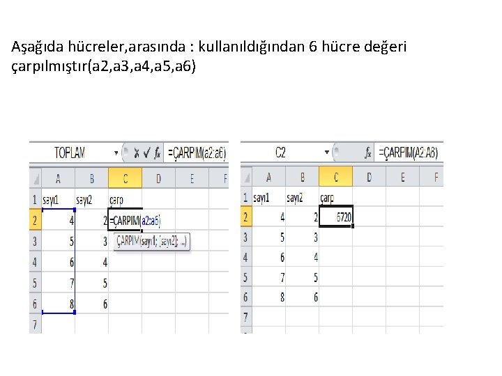 Aşağıda hücreler, arasında : kullanıldığından 6 hücre değeri çarpılmıştır(a 2, a 3, a 4,