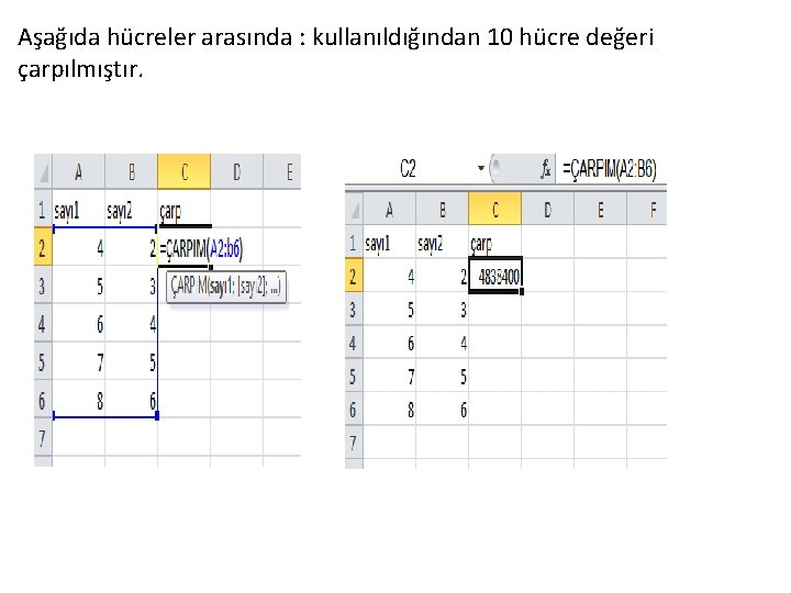 Aşağıda hücreler arasında : kullanıldığından 10 hücre değeri çarpılmıştır. 