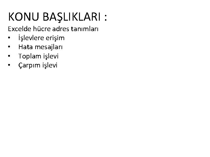 KONU BAŞLIKLARI : Excelde hücre adres tanımları • İşlevlere erişim • Hata mesajları •