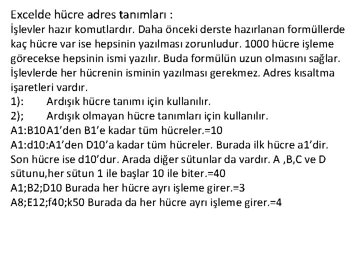 Excelde hücre adres tanımları : İşlevler hazır komutlardır. Daha önceki derste hazırlanan formüllerde kaç