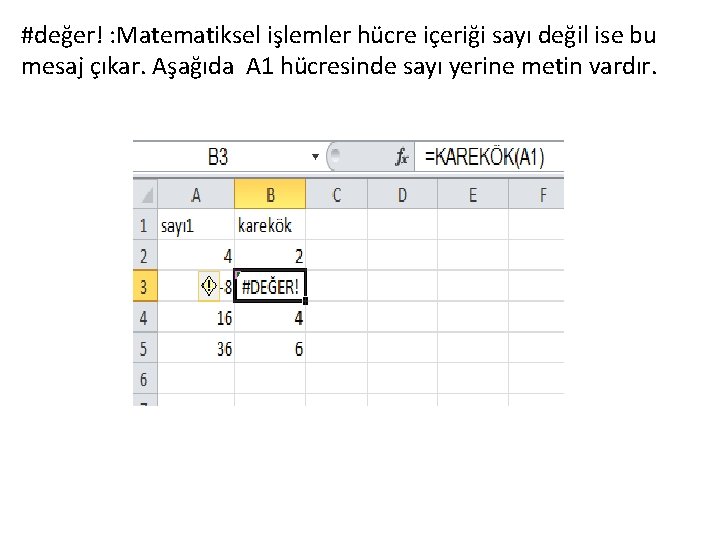 #değer! : Matematiksel işlemler hücre içeriği sayı değil ise bu mesaj çıkar. Aşağıda A