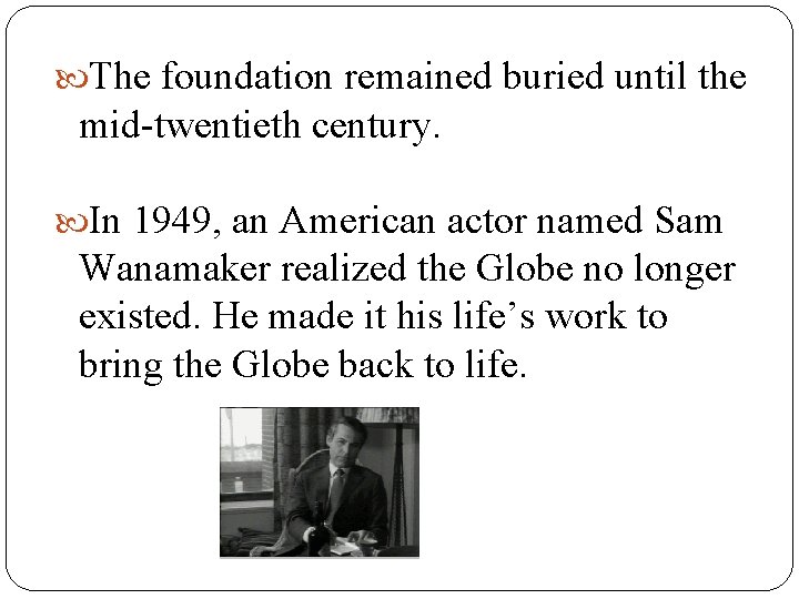  The foundation remained buried until the mid-twentieth century. In 1949, an American actor