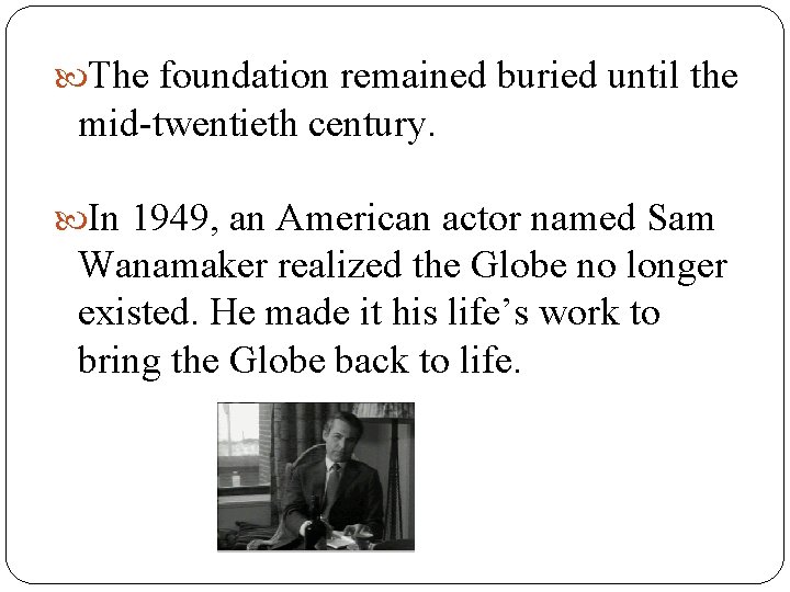 The foundation remained buried until the mid-twentieth century. In 1949, an American actor The foundation remained buried until the mid-twentieth century. In 1949, an American actor
