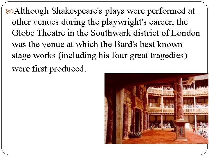 Although Shakespeare's plays were performed at other venues during the playwright's career, the Although Shakespeare's plays were performed at other venues during the playwright's career, the