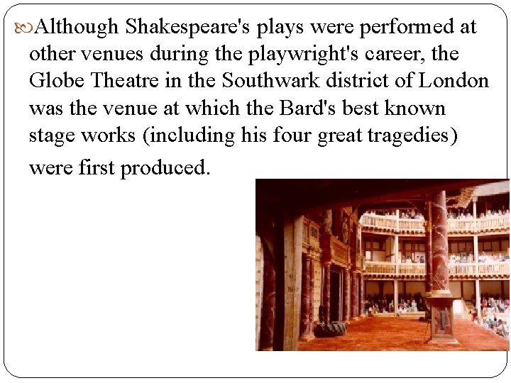  Although Shakespeare's plays were performed at other venues during the playwright's career, the