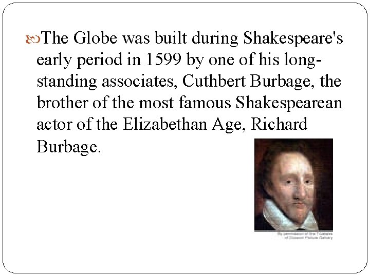  The Globe was built during Shakespeare's early period in 1599 by one of