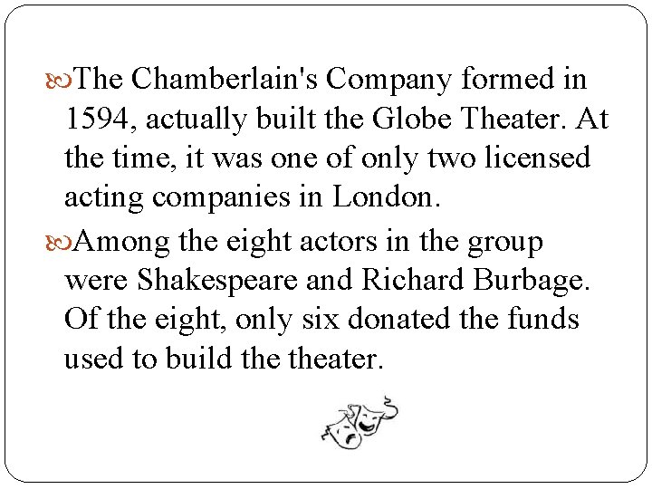 The Chamberlain's Company formed in 1594, actually built the Globe Theater. At the The Chamberlain's Company formed in 1594, actually built the Globe Theater. At the