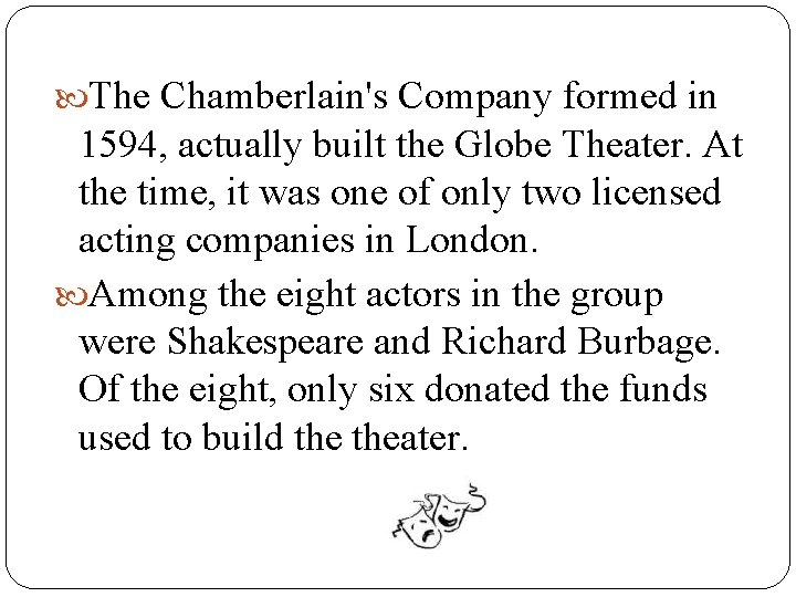  The Chamberlain's Company formed in 1594, actually built the Globe Theater. At the