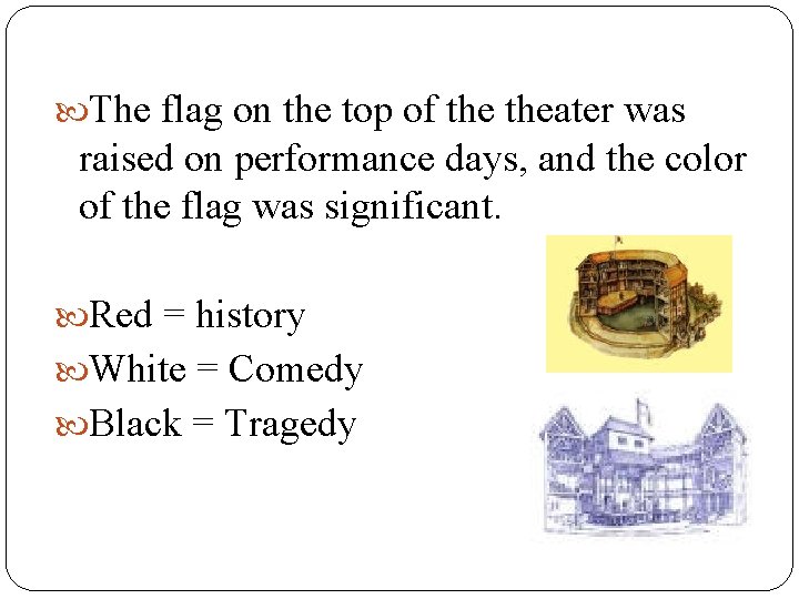  The flag on the top of theater was raised on performance days, and