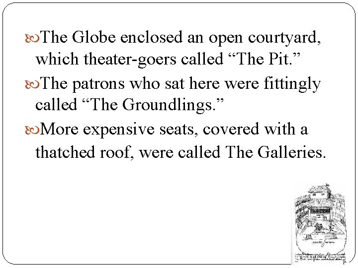 The Globe enclosed an open courtyard, which theater-goers called “The Pit. ” The The Globe enclosed an open courtyard, which theater-goers called “The Pit. ” The