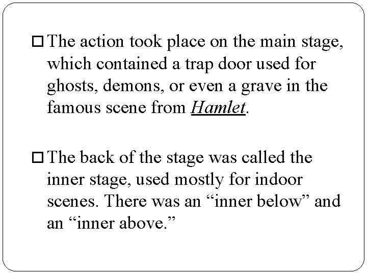 The action took place on the main stage, which contained a trap door The action took place on the main stage, which contained a trap door