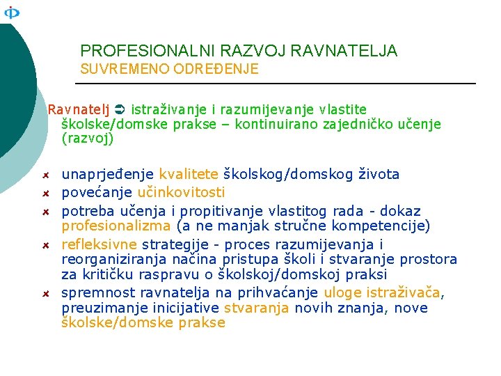 PROFESIONALNI RAZVOJ RAVNATELJA SUVREMENO ODREĐENJE Ravnatelj istraživanje i razumijevanje vlastite školske/domske prakse – kontinuirano