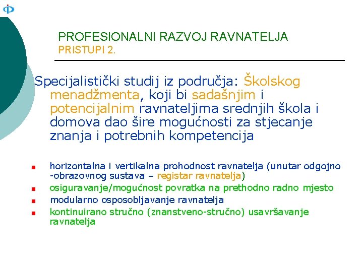 PROFESIONALNI RAZVOJ RAVNATELJA PRISTUPI 2. Specijalistički studij iz područja: Školskog menadžmenta, koji bi sadašnjim