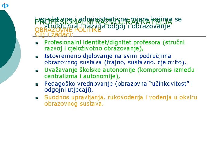 Legislativne i administrativne mjere kojima se PROFESIONALNI RAZVOJ RAVNATELJA strukturira i razvija odgoj i