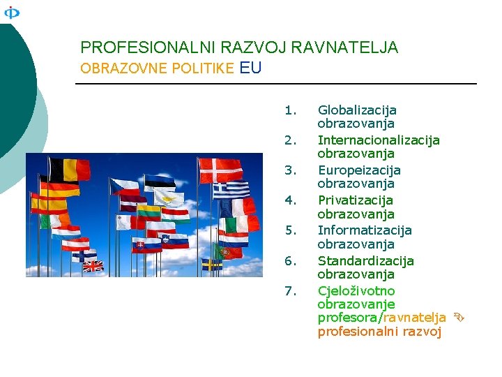 PROFESIONALNI RAZVOJ RAVNATELJA OBRAZOVNE POLITIKE EU 1. 2. 3. 4. 5. 6. 7. Globalizacija