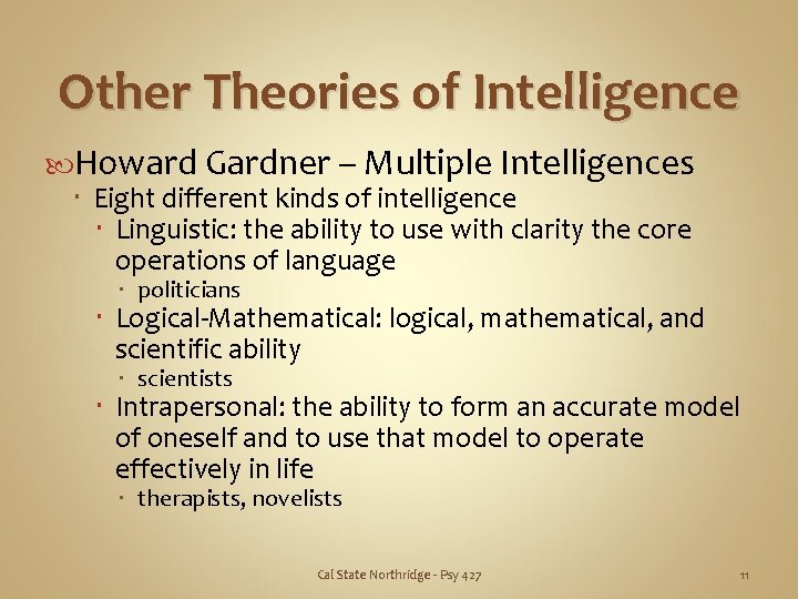 Other Theories of Intelligence Howard Gardner – Multiple Intelligences Eight different kinds of intelligence
