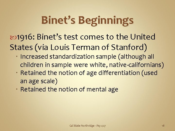 Binet’s Beginnings 1916: Binet’s test comes to the United States (via Louis Terman of