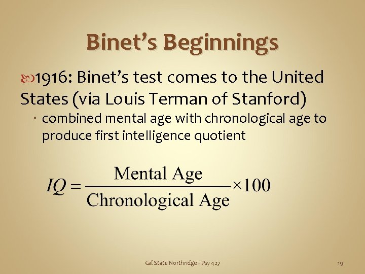 Binet’s Beginnings 1916: Binet’s test comes to the United States (via Louis Terman of