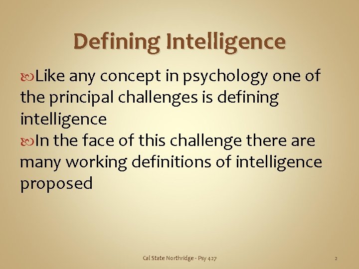 Defining Intelligence Like any concept in psychology one of the principal challenges is defining