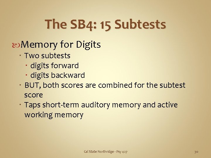 The SB 4: 15 Subtests Memory for Digits Two subtests digits forward digits backward