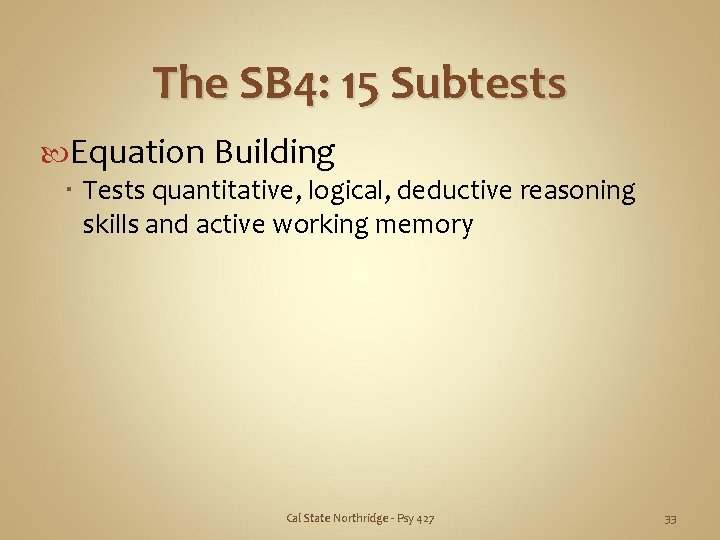 The SB 4: 15 Subtests Equation Building Tests quantitative, logical, deductive reasoning skills and